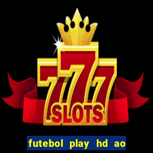 futebol play hd ao vivo agora